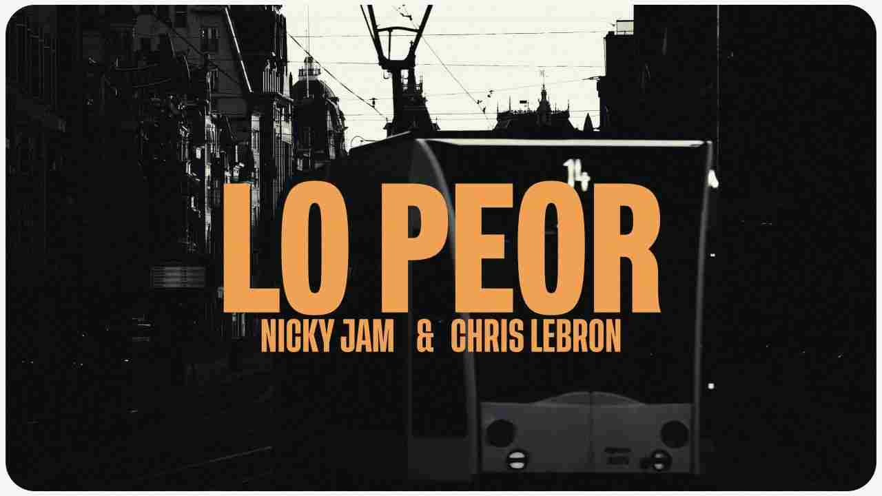 Lo Peor Lyrics English Translation – Nicky Jam, Chris Lebron