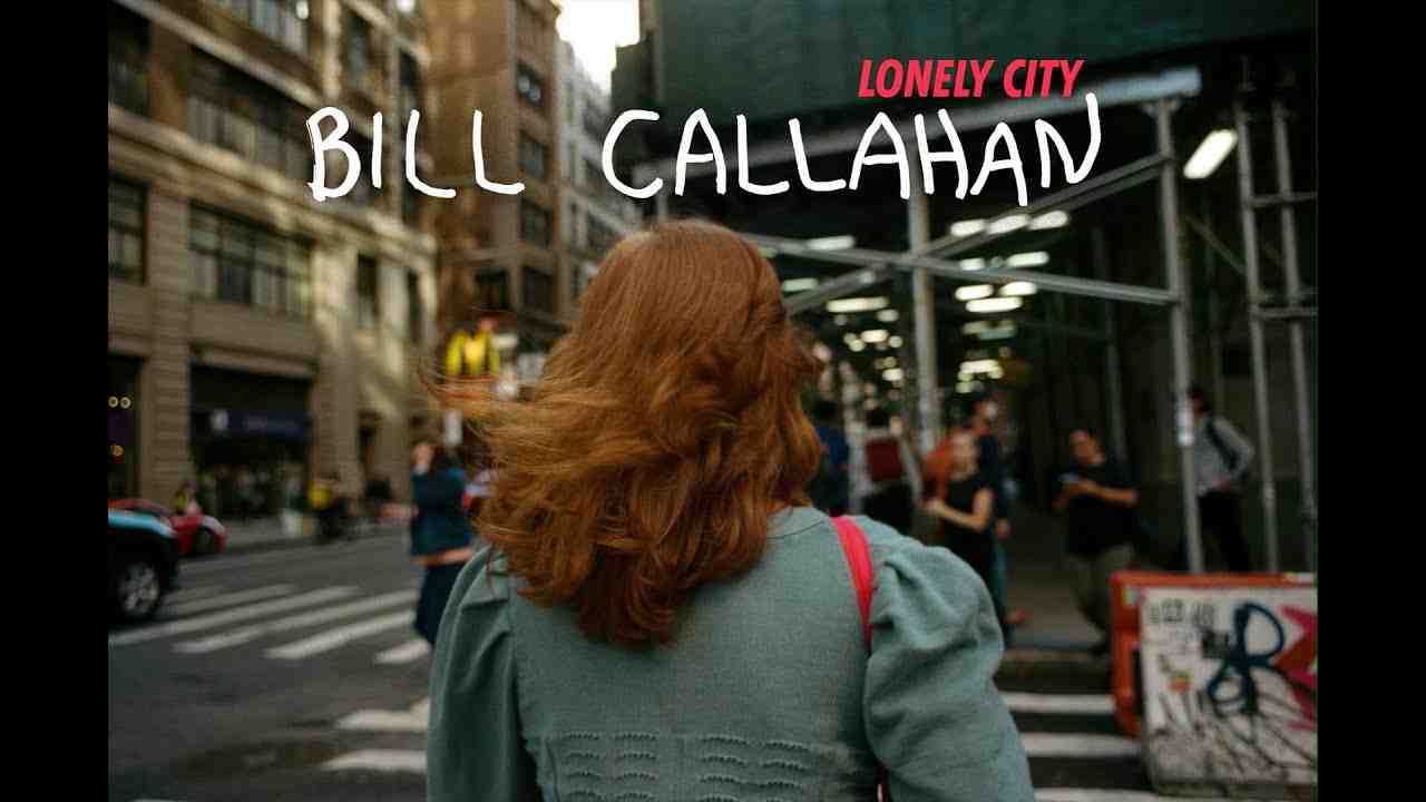 Lonely City Lyrics – Bill Callahan | My Days of 58